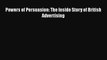 [PDF] Powers of Persuasion: The Inside Story of British Advertising Read Online