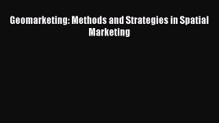 [PDF] Geomarketing: Methods and Strategies in Spatial Marketing Read Full Ebook