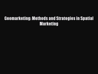 [PDF] Geomarketing: Methods and Strategies in Spatial Marketing Read Full Ebook