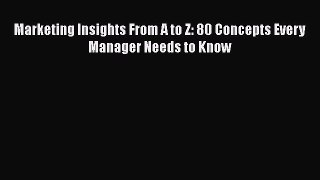 [PDF] Marketing Insights From A to Z: 80 Concepts Every Manager Needs to Know Read Online