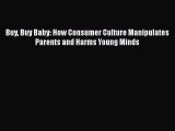 [PDF] Buy Buy Baby: How Consumer Culture Manipulates Parents and Harms Young Minds Download