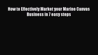[PDF] How to Effectively Market your Marine Canvas Business in 7 easy steps Read Online