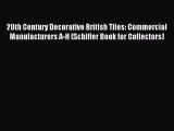Read 20th Century Decorative British Tiles: Commercial Manufacturers A-H (Schiffer Book for