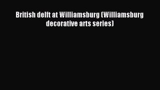 Download British delft at Williamsburg (Williamsburg decorative arts series) PDF Free