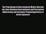 [PDF] The Psychology of Entertainment Media: Blurring the Lines Between Entertainment and Persuasion