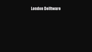 Read London Delftware PDF Free