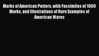 Read Marks of American Potters with Facsimiles of 1000 Marks and Illustrations of Rare Examples