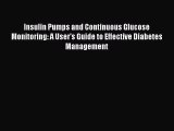 Download Insulin Pumps and Continuous Glucose Monitoring: A User's Guide to Effective Diabetes