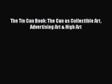 [PDF] The Tin Can Book: The Can as Collectible Art Advertising Art & High Art Read Online