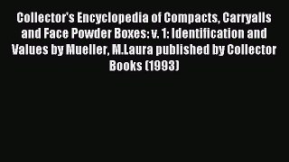 Read Collector's Encyclopedia of Compacts Carryalls and Face Powder Boxes: v. 1: Identification