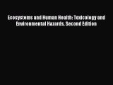 Read Ecosystems and Human Health: Toxicology and Environmental Hazards Second Edition Ebook