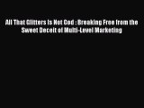 [PDF] All That Glitters Is Not God : Breaking Free from the Sweet Deceit of Multi-Level Marketing