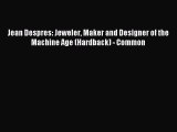 Read Jean Despres: Jeweler Maker and Designer of the Machine Age (Hardback) - Common Ebook