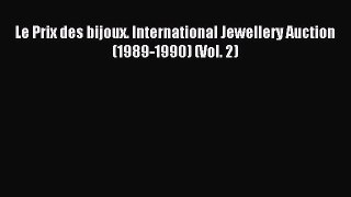 Download Le Prix des bijoux. International Jewellery Auction (1989-1990) (Vol. 2) Ebook Online
