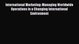 [PDF] International Marketing: Managing Worldwide Operations in a Changing International Environment
