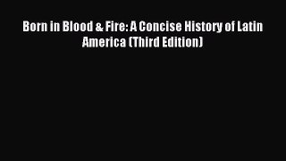 Read Born in Blood & Fire: A Concise History of Latin America (Third Edition) Ebook Free