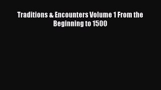 Read Traditions & Encounters Volume 1 From the Beginning to 1500 Ebook Free