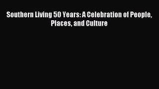 Read Southern Living 50 Years: A Celebration of People Places and Culture Ebook Free