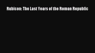 Read Rubicon: The Last Years of the Roman Republic Ebook Free