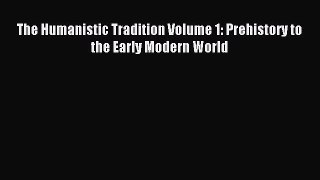 Read The Humanistic Tradition Volume 1: Prehistory to the Early Modern World Ebook Free