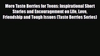 [PDF] More Taste Berries for Teens: Inspirational Short Stories and Encouragement on Life Love