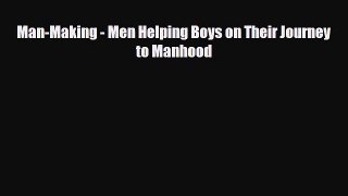[PDF] Man-Making - Men Helping Boys on Their Journey to Manhood [Download] Full Ebook