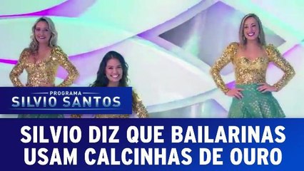 Silvio diz que as bailarinas têm calcinhas de ouro