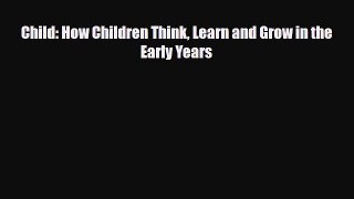 [PDF] Child: How Children Think Learn and Grow in the Early Years [Download] Online