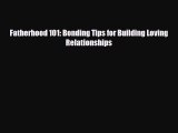 [PDF] Fatherhood 101: Bonding Tips for Building Loving Relationships [Read] Full Ebook