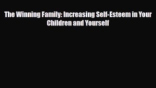 [PDF] The Winning Family: Increasing Self-Esteem in Your Children and Yourself [Read] Online
