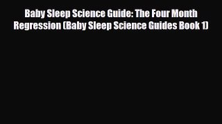 [PDF] Baby Sleep Science Guide: The Four Month Regression (Baby Sleep Science Guides Book 1)