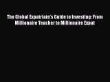 [PDF] The Global Expatriate's Guide to Investing: From Millionaire Teacher to Millionaire Expat