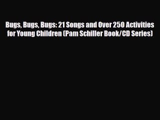 [PDF] Bugs Bugs Bugs: 21 Songs and Over 250 Activities for Young Children (Pam Schiller Book/CD