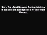 [PDF] How to Run a Great Workshop: The Complete Guide to Designing and Running Brilliant Workshops