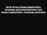 Read The DC-10 Case: A Study in Applied Ethics Technology and Society (Suny Series Case Studies