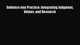 Read Evidence into Practice: Integrating Judgment Values and Research Ebook Free
