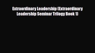 [PDF] Extraordinary Leadership (Extraordinary Leadership Seminar Trilogy Book 1) [Read] Online