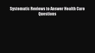 Read Systematic Reviews to Answer Health Care Questions Ebook Free
