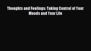 Download Thoughts and Feelings: Taking Control of Your Moods and Your Life Ebook Online