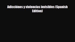 [PDF] Adicciónes y violencias invisibles (Spanish Edition) [Read] Full Ebook