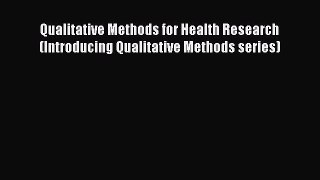 Read Qualitative Methods for Health Research (Introducing Qualitative Methods series) Ebook