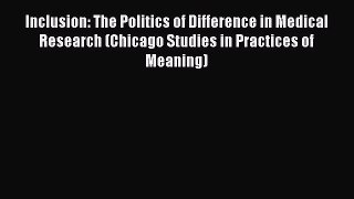 Read Inclusion: The Politics of Difference in Medical Research (Chicago Studies in Practices