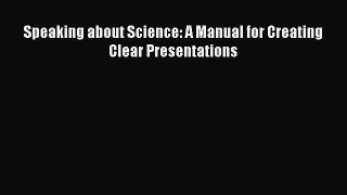 Read Speaking about Science: A Manual for Creating Clear Presentations Ebook Free