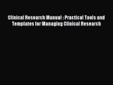Read Clinical Research Manual : Practical Tools and Templates for Managing Clinical Research