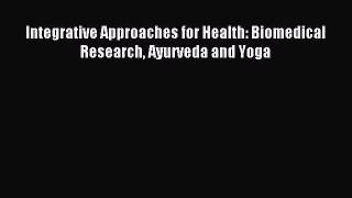 Read Integrative Approaches for Health: Biomedical Research Ayurveda and Yoga Ebook Free