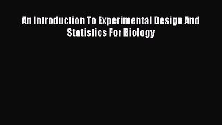 Download An Introduction To Experimental Design And Statistics For Biology PDF Online