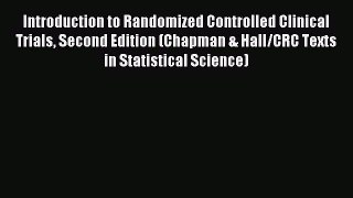 Read Introduction to Randomized Controlled Clinical Trials Second Edition (Chapman & Hall/CRC