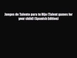 [PDF] Juegos de Talento para tu Hijo (Talent games for your child) (Spanish Edition) [Download]