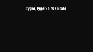 [PDF] tyger tyger: a #zen tale [Read] Full Ebook