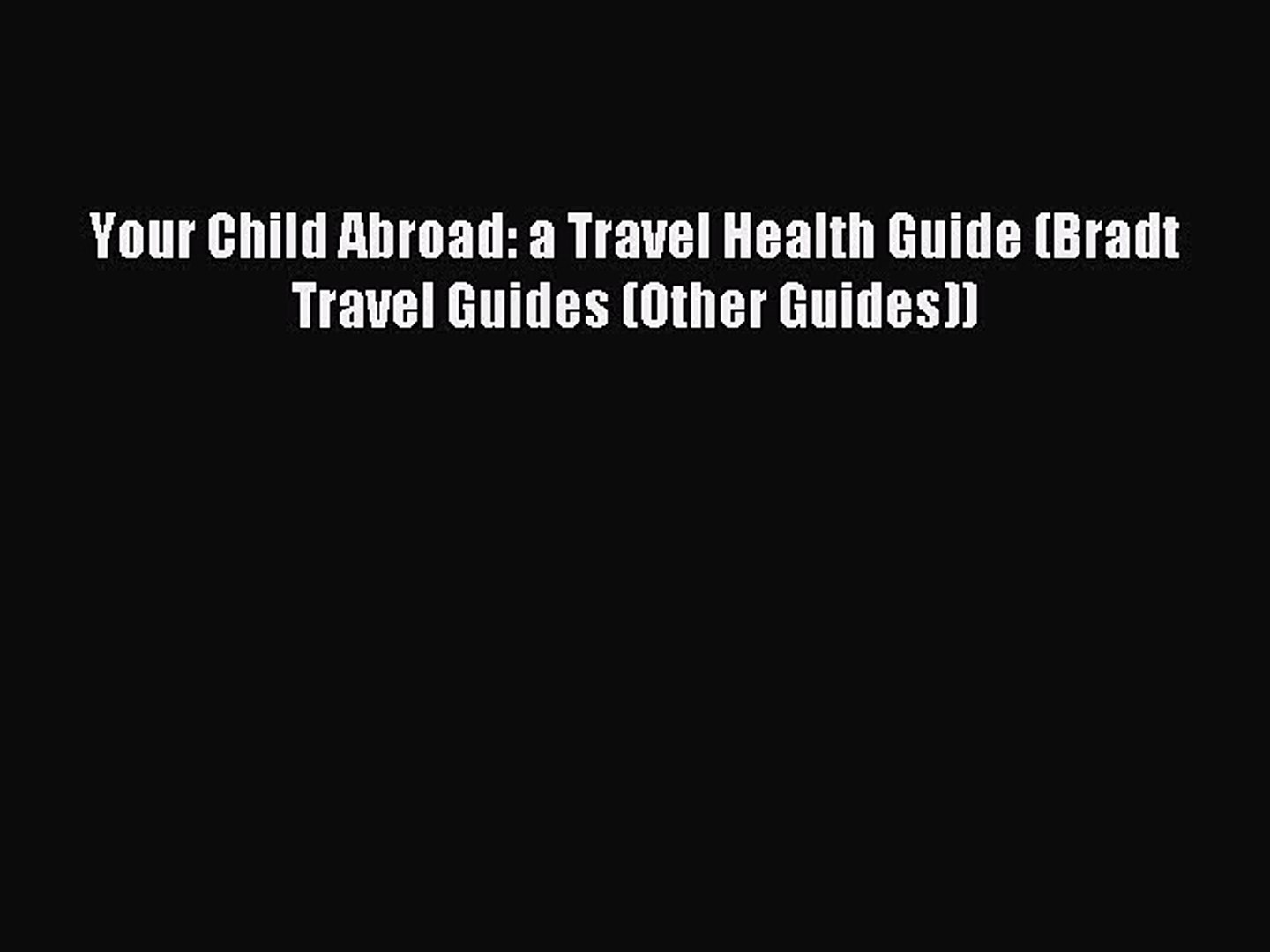 Read Your Child Abroad: a Travel Health Guide (Bradt Travel Guides (Other Guides)) Ebook Free